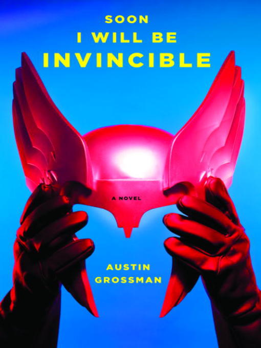 Title details for Soon I Will Be Invincible by Austin Grossman - Wait list